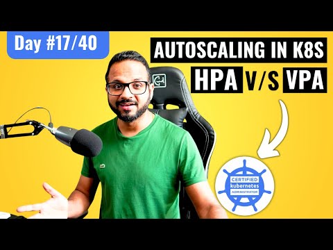 Day 17/40 - Kubernetes Autoscaling Explained| HPA Vs VPA