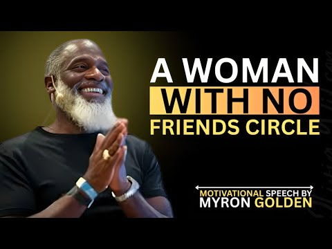 A WOMAN WITH NO FRIENDS |BY MYRON GOLDEN