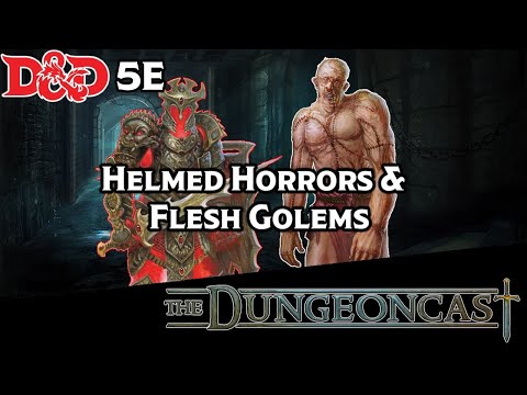 Flesh Golems and Helmed Horrors | D&D Monster Lore | The Dungeoncast Ep.206