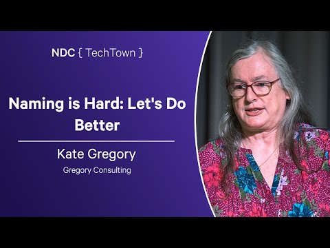 Naming is Hard: Let's Do Better - Kate Gregory - NDC TechTown 2024