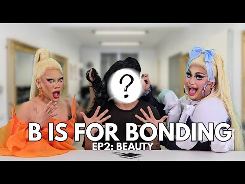 B IS FOR BONDING EP2: BEAUTY