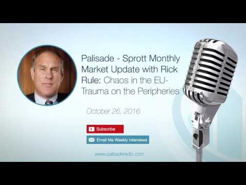 Palisade - Sprott Monthly Market Update with Rick Rule: Chaos in the EU- Trauma on the Peripheries