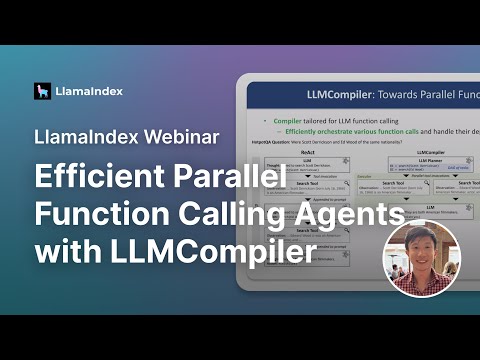 LlamaIndex Webinar: Efficient Parallel Function Calling Agents with LLMCompiler