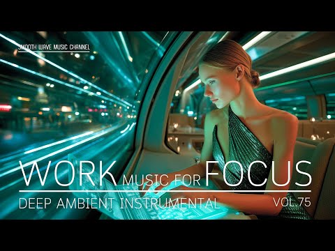 Work Music for Focus and Productivity | Deep Ambient Instrumental