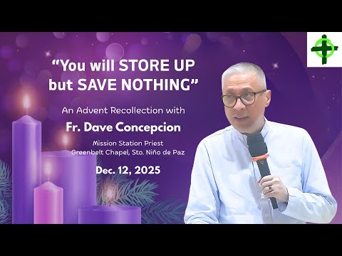 You will STORE UP but SAVE NOTHING - An Advent Recollection with Fr. Dave Concepcion on Dec.12, 2025