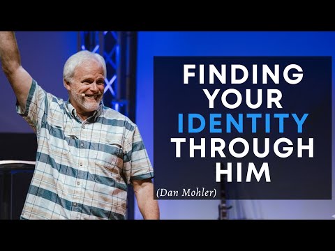 Finding Your Identity Through Him | Dan Mohler