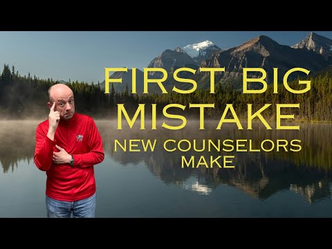 Big First Mistake (Most) New Counselors Make
