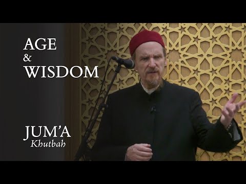 Age & Wisdom – Abdal Hakim Murad: Friday Sermon