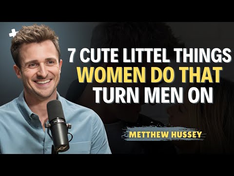 7 Cute Little Things Women Do That Turn Guys On | Matthew Hussey Relationship  Tips