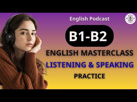 B1-B2 English Masterclass: Daily Listening & Speaking Practice | English Podcast