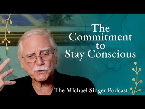 The Commitment to Stay Conscious | The Michael Singer Podcast