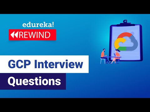 GCP Interview Questions | Top 50 Google Cloud Interview Questions & Answers | GCP | Edureka Rewind