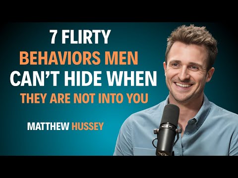 7 Flirty Behaviors Men Can’t Hide When They Are Into You | Matthew Hussey