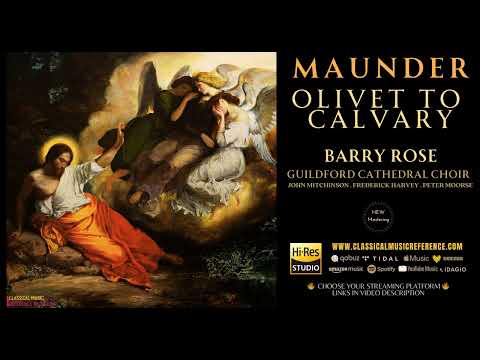 John Henry Maunder: Olivet to Calvary (reference recording: Barry Rose / Remastered)