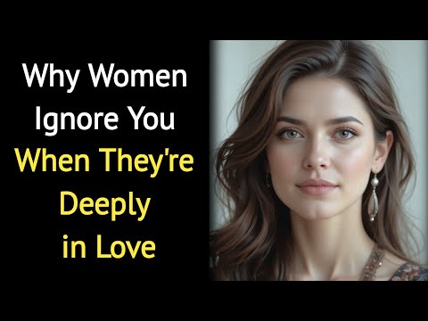 Why Women Ignore You When They're Deeply in Love | Psychology Facts About Human Behavior