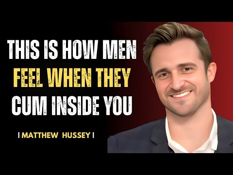 How Do Men Feel They Come Inside You | Matthew Hussey