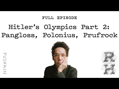 Hitler’s Olympics Part 2: Pangloss, Polonius, Prufrock | Revisionist History | Malcolm Gladwell