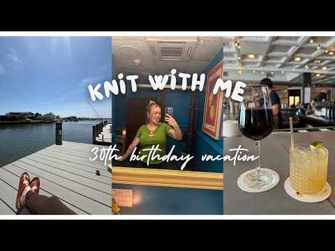 30 & Thriving: My Cozy Birthday Knitting Getaway Vlog