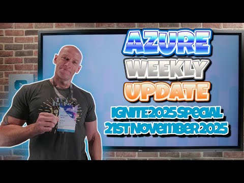 Azure Update - IGNITE SPECIAL - 21st November 2025