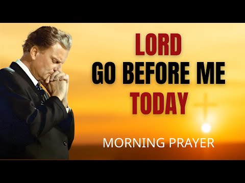 Morning Prayer Before Your Day | Lord, Go Before Me Today | Blessing | Billy Graham