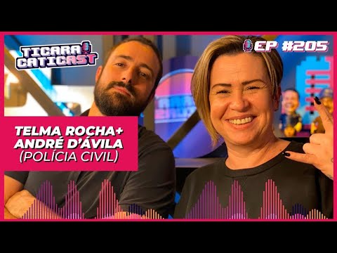 TELMA ROCHA E ANDRÉ D'ÁVILA (POLÍCIA CIVIL) | EP 205