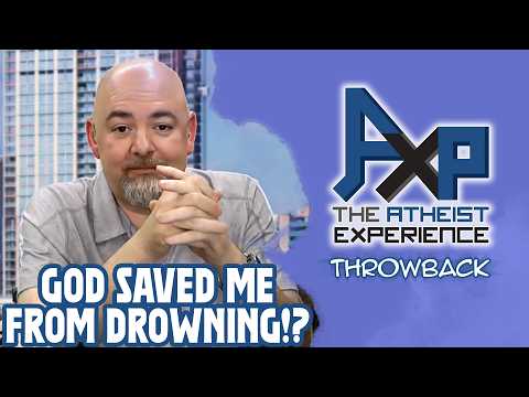God Saved Me From Drowning To Give This Message To Atheists... | The Atheist Experience: Throwback