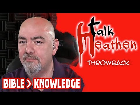 The Bible Is BETTER Than Knowledge | Talk Heathen: Throwback