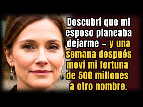 Descubrí que mi esposo planeaba dejarme — y una semana después moví mi fortuna de 500 millones a otr