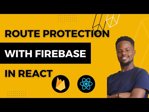 React Firebase Tutorial: Securing Protected Routes in Your App