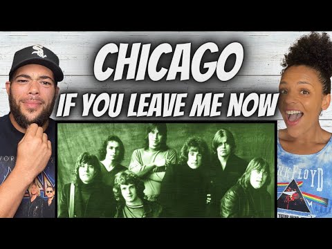 FIRST TIME HEARING Chicago - If You Leave Me Now REACTION