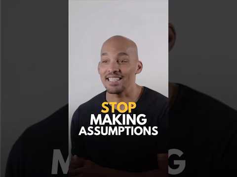 Stop Making Assumptions