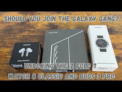 Is it time to join the galaxy gang? unboxing the galaxy z fold 7, watch 8 classic, and buds 3 pro