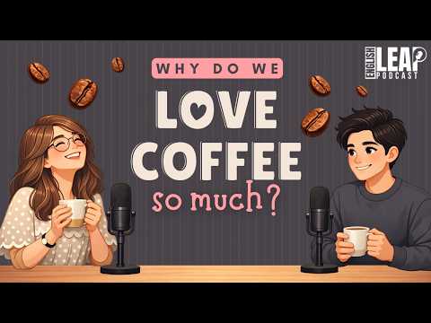English Podcast For Easy English Conversation | Why Do We Love Coffee So Much | Learn English Fast