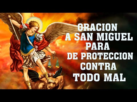 ORACION A SAN MIGUEL ARCANGEL PARA DE PROTECCION CONTRA TODO MAL, CONTRA ENEMIGOS Y ENFERMEDADES