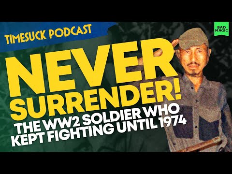 Timesuck Podcast | Never Surrender! The WW2 Soldier Who Kept Fighting Until 1974