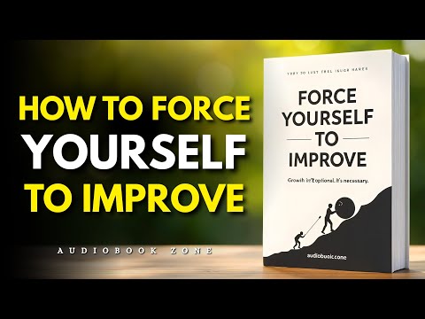 How to Force Yourself to Improve - (Audiobook)