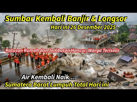 AIR NAIK LAGI: SUMATERA BARAT BANJIR BESAR & LONGSOR HARI INI, RATUSAN RUMAH RUSAK, JEMBATAN PUTUS