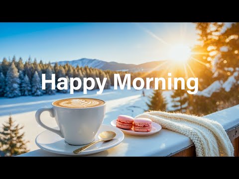 Happy Morning ☕❄️ Perfect Chill Mix to Wake Up Happy with Fresh Morning Energy