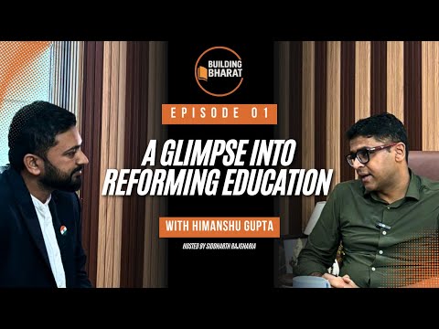 Building Bharat EP1- A glimpse into reforming education with Himanshu Gupta, Secretary of CBSE