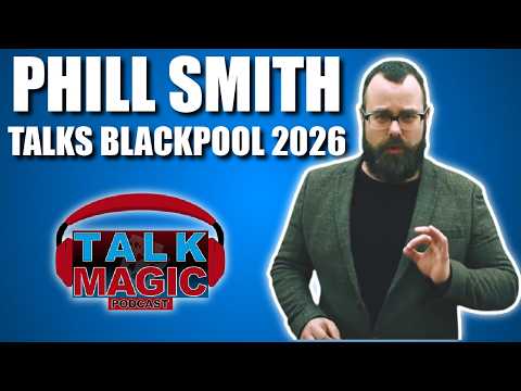 Phill Smith Talks Blackpool 2026 | Talk Magic Dealer Special #8