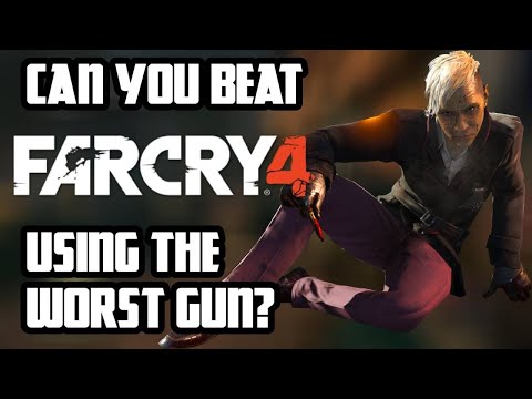 Can you beat FarCry 4 while using the worst gun?