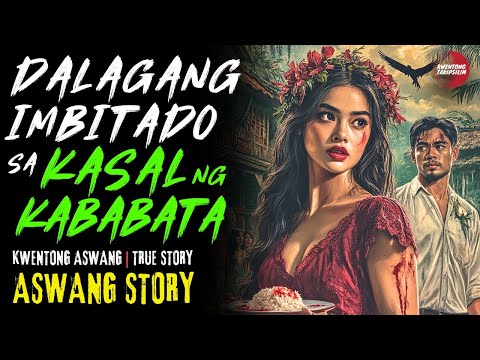 DALAGANG IMBITADO SA KASAL NG KABABATA | Kwentong Aswang | True Story
