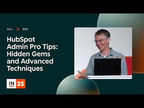 HubSpot Admin Pro Tips: Hidden Gems and Advanced Techniques | INBOUND 2025