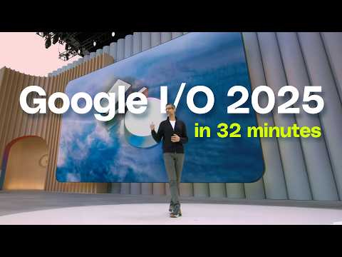 Google I/O 2025 keynote in 32 minutes