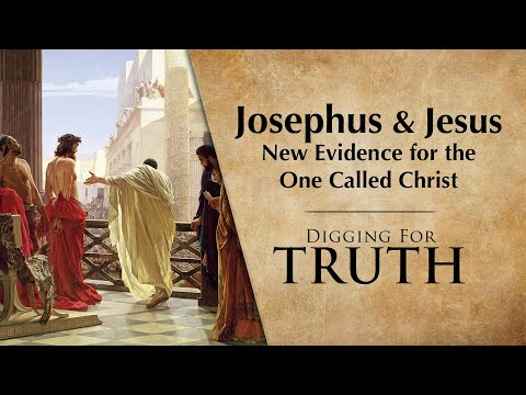 Josephus and Jesus - New Evidence for the One Called Christ: Digging for Truth Episodes 272/273