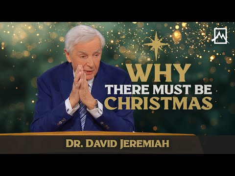 Why There Must Be Christmas | Dr. David Jeremiah | Shadow Mountain Community Church