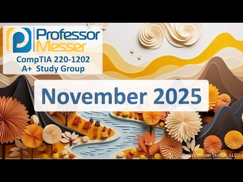 Professor Messer's 220-1202 A+ Study Group - November 2025
