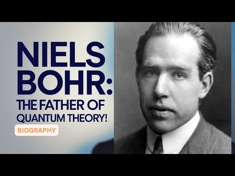 Niels Bohr: The Father of Quantum Theory! (1885–1962)