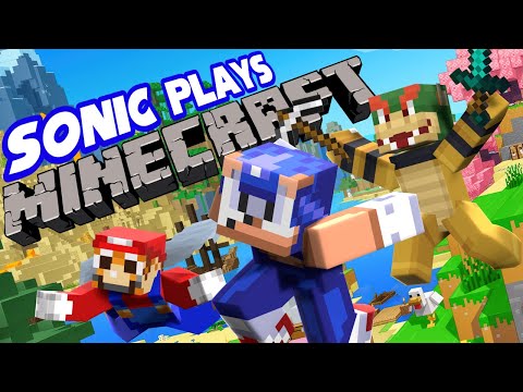 Sonic Plays: MINECRAFT Ft. Bowser and Mario