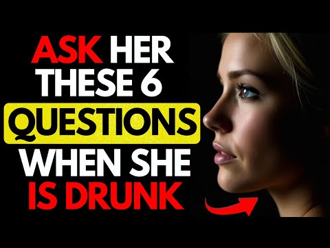 All MEN should watch this video - Ask Her These 6 Questions When She's Drunk, You'll Find The Truth